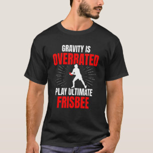 Gravity is Overplay Ultimate Frisbee Sports T-Shirt