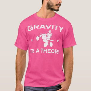 Gravity ist ein Theater Quad Bike Rider T-Shirt
