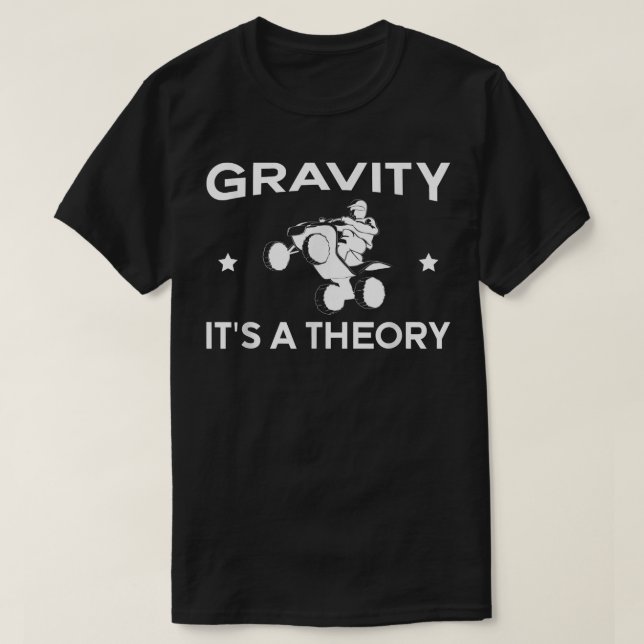 Gravity Its A Theory Quad Bike Rider  T-Shirt (Design vorne)