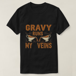 Gravy Runs My Veins - Funny Erntedank GIFT ! T-Shirt