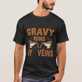 Gravy Runs My Veins - Funny Erntedank GIFT ! T-Shirt