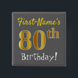 Gray, Falsch Gold 80th Birthday, With Custom Name Button<br><div class="desc">This Simple Square Button Design Feys hat like Botschaft: "First-Name's 80th Birthday!", with the "80th" having a-fake/imitation gold-like coloring look, gray (grey) colored background. The name can be personalized. Buttons like these could perhaps be worn by guests at birthday party for somebody who is celebrating their eightieth birthday, where the...</div>
