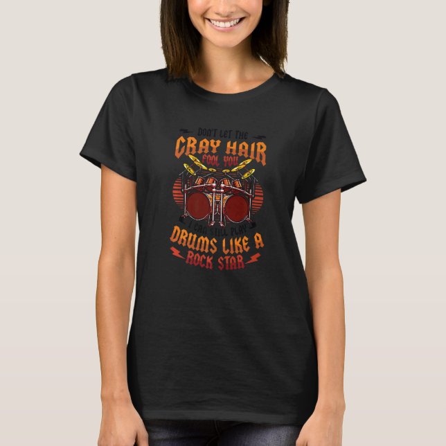 Gray Hair Fool You Old Man Playing Drums  Drummer T-Shirt (Vorderseite)