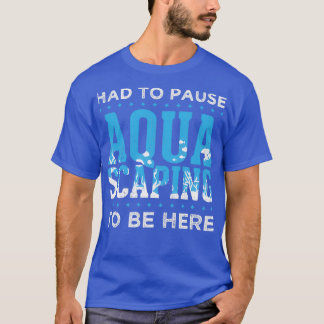 Great Aquascape Design Quote Vortrag ABout Aquasca T-Shirt