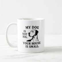 Great Dane Shirt – “My Dog Is Not Big. Your House 