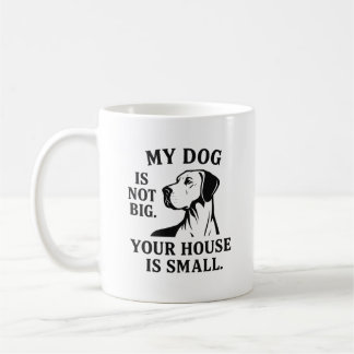 Great Dane Shirt – “My Dog Is Not Big. Your House  Kaffeetasse