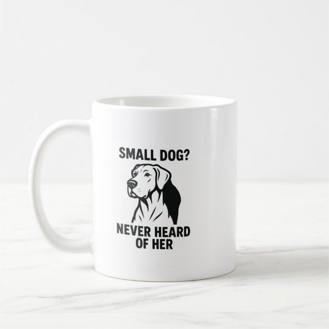 Great Dane Shirt – “Small Dog? Never Heard of Her” Kaffeetasse (Links)