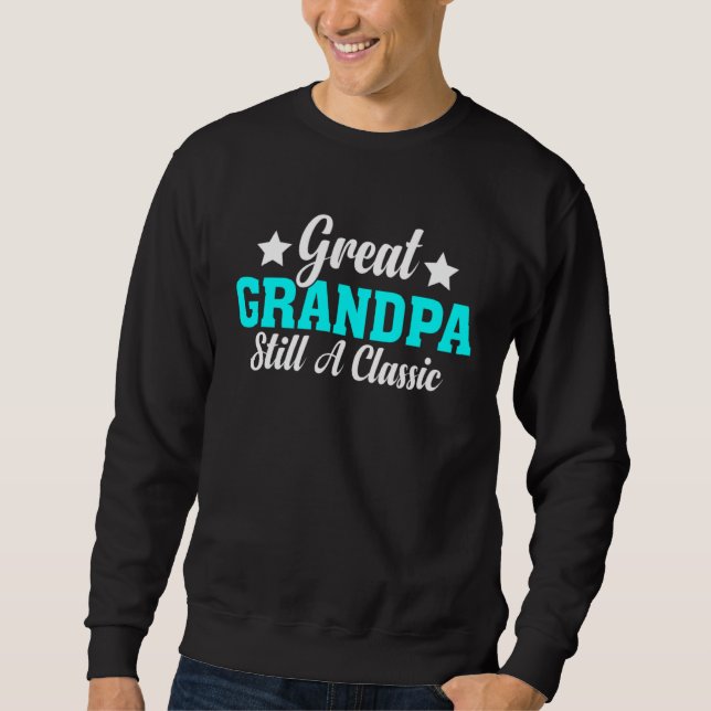 Great Grandpa Still A Classic  Fathers Day Grandpa Sweatshirt (Vorderseite)