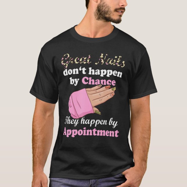 Great Nails Happen By Appointment Manicure Nail Te T-Shirt (Vorderseite)