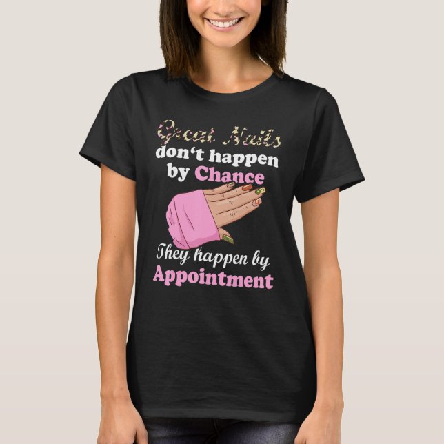 Great Nails Happen By Appointment Manicure Nail Te T-Shirt (Vorderseite)