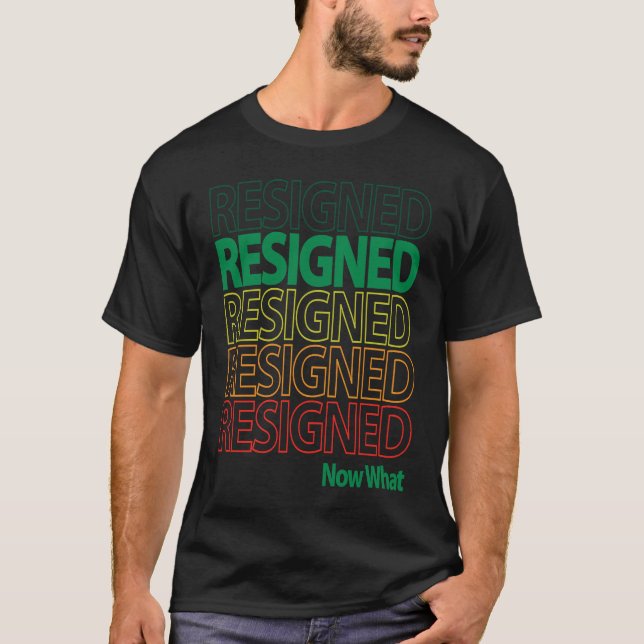 Great Resignation Resigned Repeating Now What Mult T-Shirt (Vorderseite)