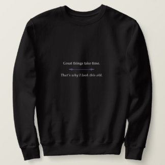 Great things take time sweatshirt