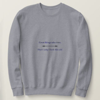 Great things take time sweatshirt