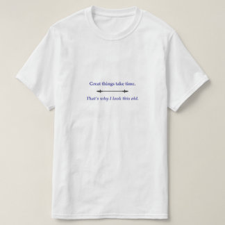Great things take time T-Shirt