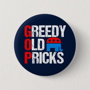 Greedy Old Pricks Funny Anti GOP Button