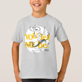 Green Eggs and Ham | You Let Me Be T-Shirt