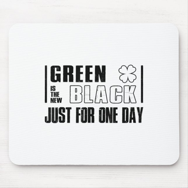 Green Is The New Black Funny St. Patrick's Day Quo Mousepad (Vorne)