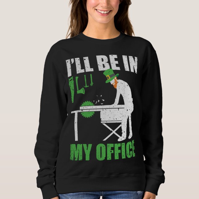 Green St Patricks Day Woodworking Woodworker Sweatshirt (Vorderseite)