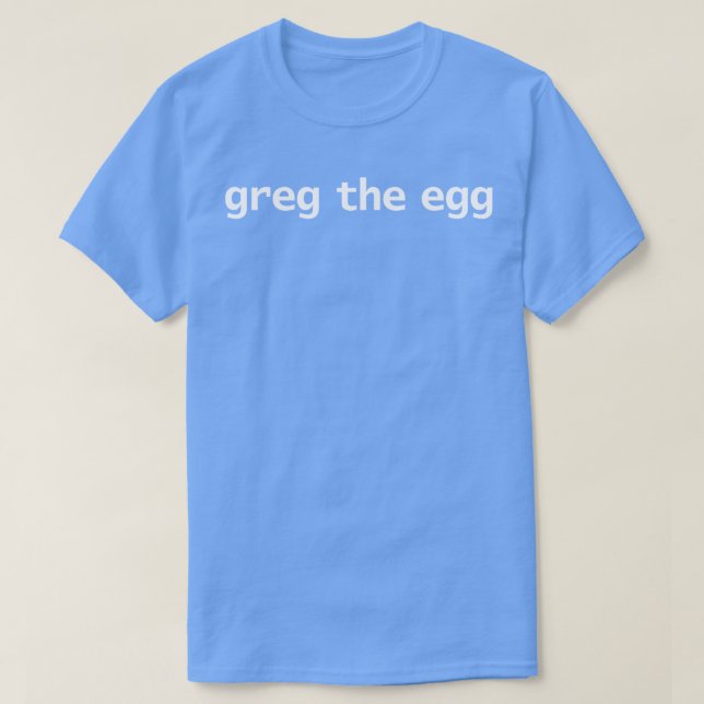 Greg the Egg Funny Success Quotes T-Shirt (Design vorne)