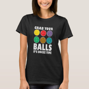 Greifen Sie auf Ihre Balls Es ist Bocce Time Bocce T-Shirt