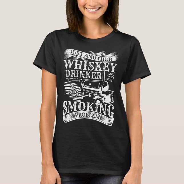 Grill Just Another Whiskey Drinker Smoking Problem T-Shirt (Vorderseite)