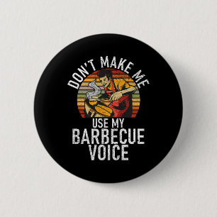 Grill nicht, sonst muss ich meine Barbecue-Stimme  Button