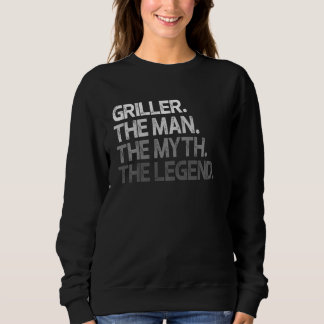 Griller Griller Man The Myth Legend Sweatshirt