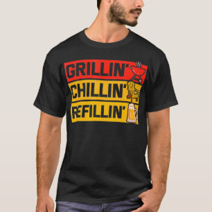 Grillin Chillin Refillin BBQ Lover Eat Meat and Ch T-Shirt