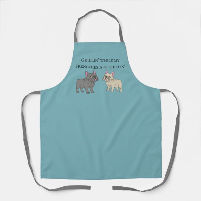 Grillin' while my Frenchies are chillin' Schürze (Vorderseite)