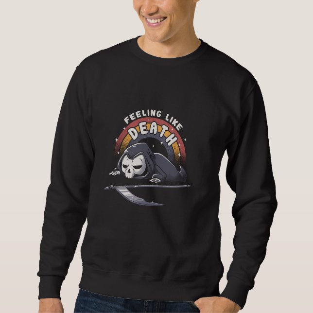 Grim Sensenmann Skeleton Gefühl like Death Funny H Sweatshirt (Vorderseite)