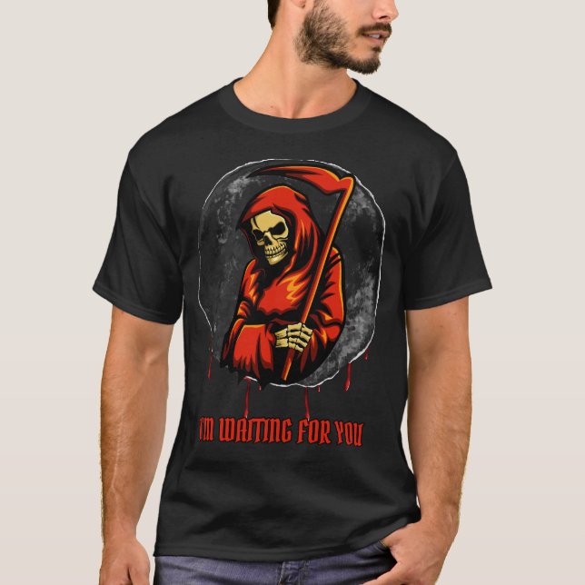 Grimmiger Sensenmann "Ich bin für dich Gewartet" D T-Shirt (Vorderseite)