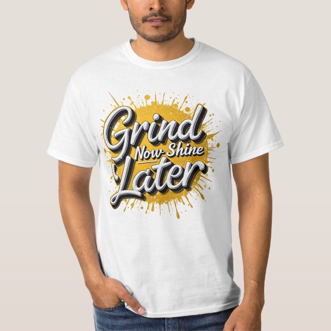 Grind Now Shine später! Motivierend Hustle T-Shirt (Vorderseite)