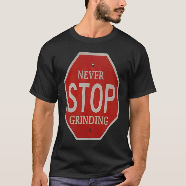 Grinding Motivation No Excuses Never Stop Keep Goi T-Shirt (Vorderseite)