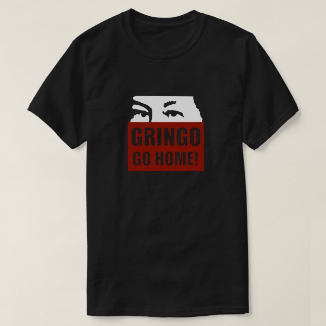 GRINGO GEHEN ZUHAUSE! T-Shirt (Design vorne)