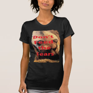 Grizzly Bären Art Füttre nicht die Ängste T-Shirt