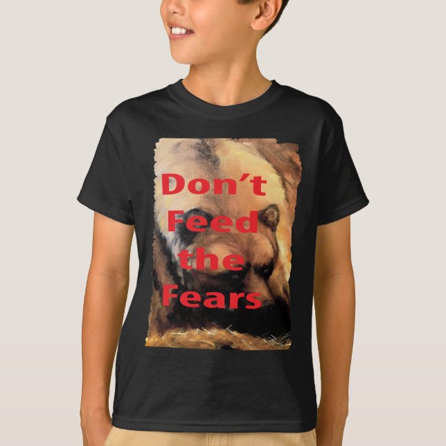 Grizzly Bären Art Füttre nicht die Ängste T-Shirt (Vorderseite)