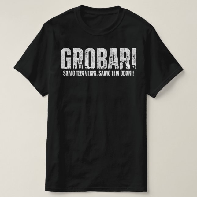 GROBARI - Samo tebi verni, samo tebi odani! T-Shirt (Design vorne)