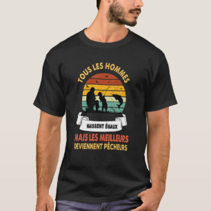Grobfischerei alle Menschen sind gleich geboren T-Shirt