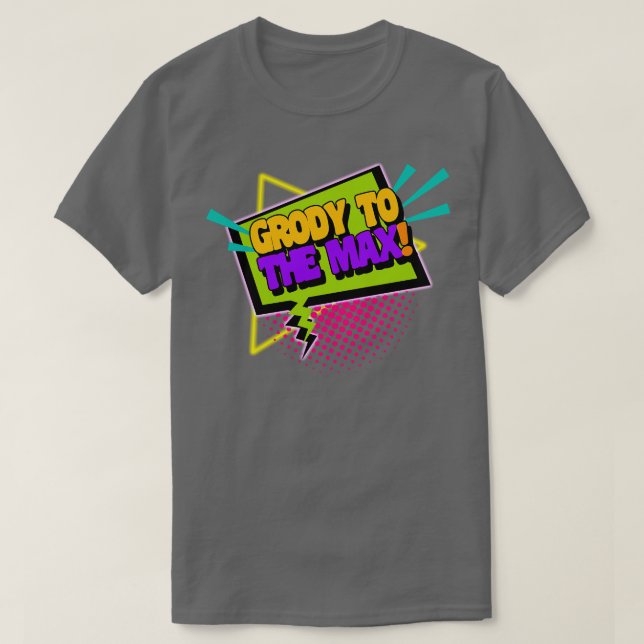 Grody to the Max Funny 90s Sprichwort T-Shirt (Design vorne)