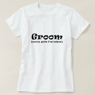 Groom Sorry Girls Im Taken T-Shirt