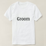 Groom T-Shirt<br><div class="desc">Shirt, das "Groom" in Text auf der Vorderseite, geeignet für Hochzeitsfeier, Bachelor-Probe oder jederzeit</div>