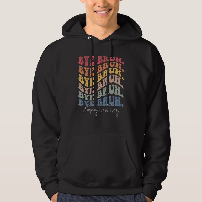 Groovy Bye Bruh Happy Last Day of School Teacher S Hoodie (Vorderseite)