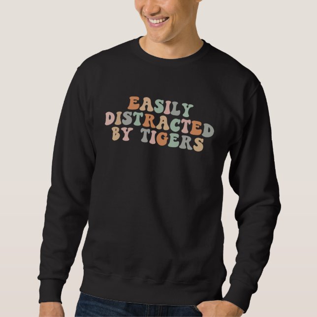 Groovy Easily Distracted By Tigers  Tiger Sweatshirt (Vorderseite)