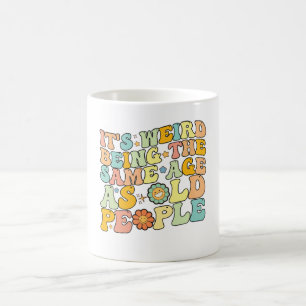 Groovy, es ist seltsam, im gleichen Alter zu sein Kaffeetasse