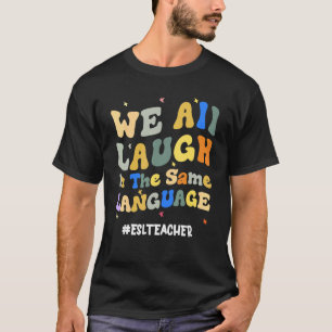 Groovy ESL Lehrer Wir lachen alle in derselben Spr T-Shirt