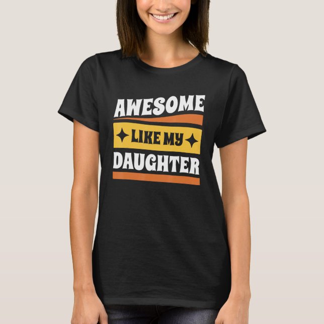 Groovy Fathers Day Present Awesome Like My Daughte T-Shirt (Vorderseite)