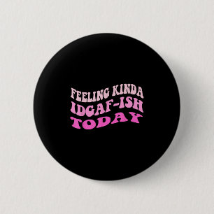 Groovy Gefühl Kinda Idgaf-Idgaf-Idgaf Snarky Funny Button