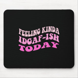 Groovy Gefühl Kinda Idgaf-Idgaf-Idgaf Snarky Funny Mousepad