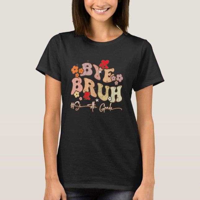 Groovy Graduation Last Day of School Bye Bruh Sixt T-Shirt (Vorderseite)