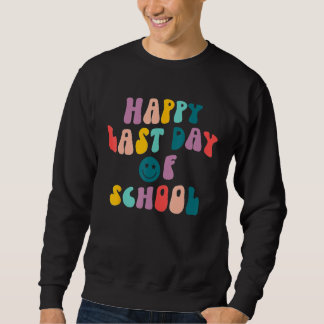 Groovy Happy Last Day of School Teacher Student Gr Sweatshirt